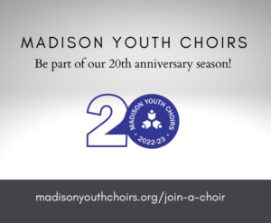 Madison Youth Choirs.
Join by visiting
link madisonyouthchoirs.org/join-a-choir